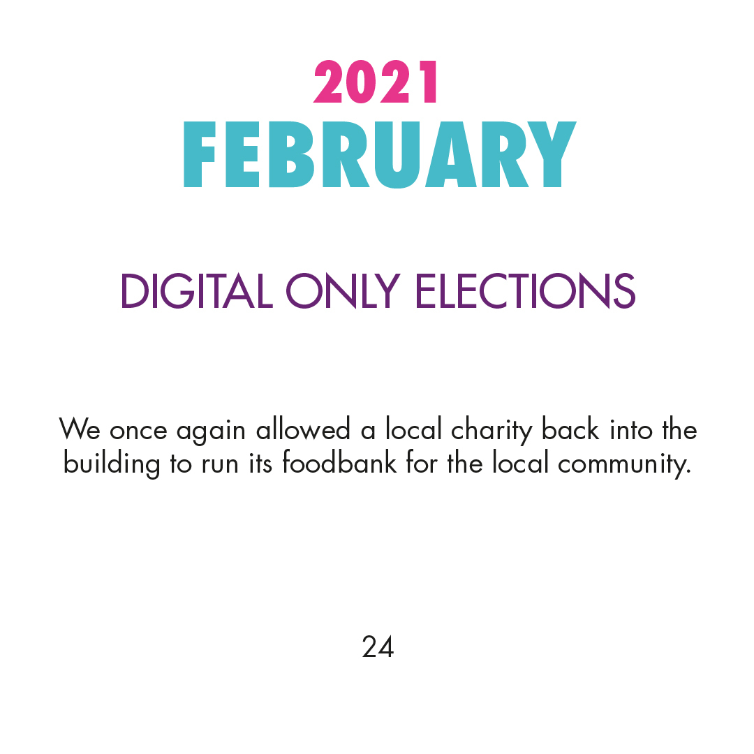 2021 February - DIGITAL ONLY ELECTIONS - We once again allowed a local charity back into the building to run its foodbank for the local community.